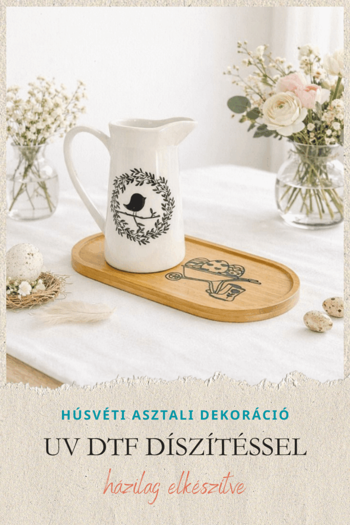 HÚSVÉTI ASZTALI DEKORÁCIÓ HÁZILAG – KERÁMIA KIÖNTŐ ÉS FA TÁLCA UV DTF MATRICÁVAL