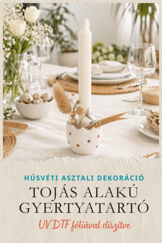HÚSVÉTI ASZTALI DEKORÁCIÓ - TAVASZI TOJÁS GYERTYATARTÓ UV DTF MATRICÁVAL