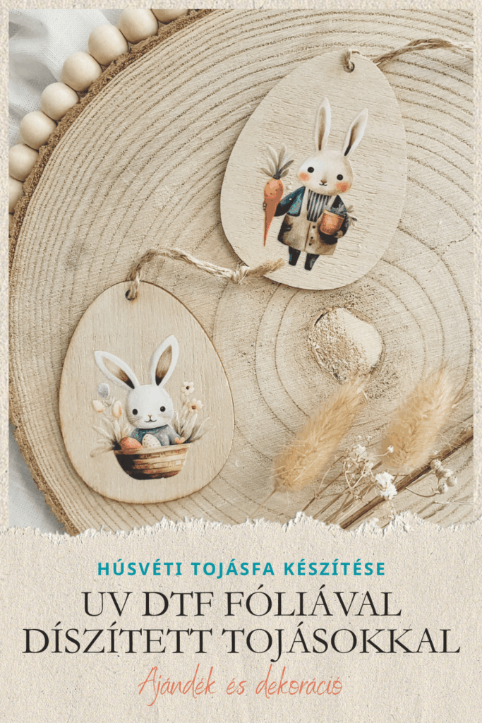 HÚSVÉTI TOJÁSFA KÉSZÍTÉSE – FA TOJÁS DÍSZÍTÉS UV DTF FÓLIÁVAL