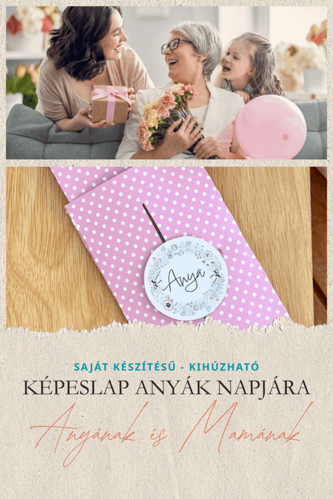 ANYÁK NAPI KÉPESLAP – SAJÁT KÉSZÍTÉSŰ AJÁNDÉK ANYÁNAK ÉS MAMÁNAK