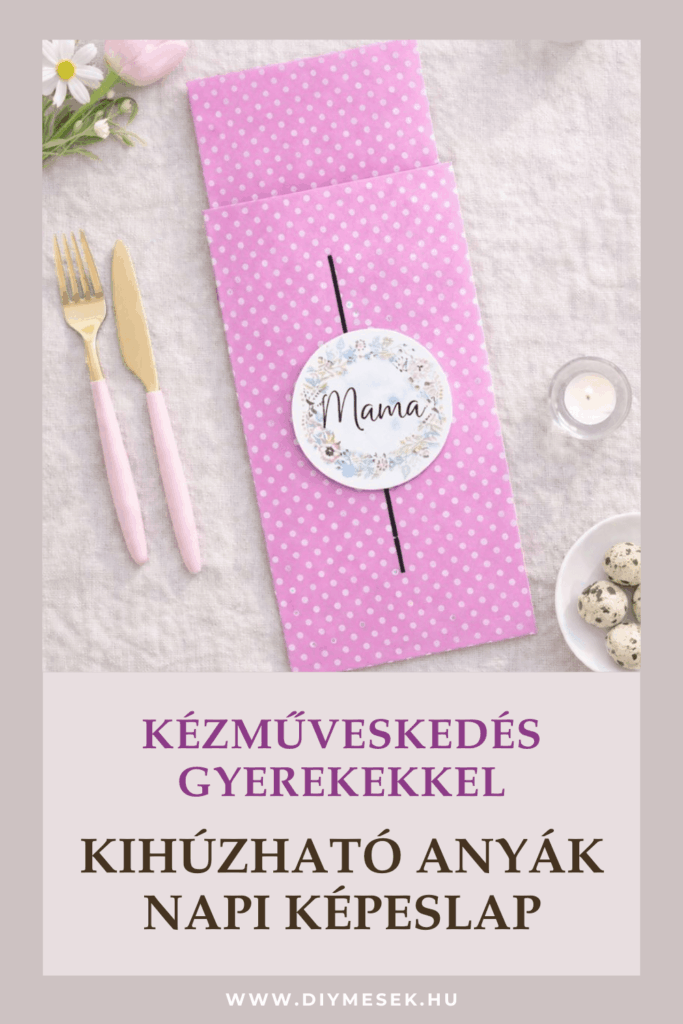 ANYÁK NAPI AJÁNDÉK ÖTLETEK – 3 KÉZZEL KÉSZÍTETT AJÁNDÉK MAMÁKNAK ÉS ANYUKÁKNAK - Kihúzható képeslap