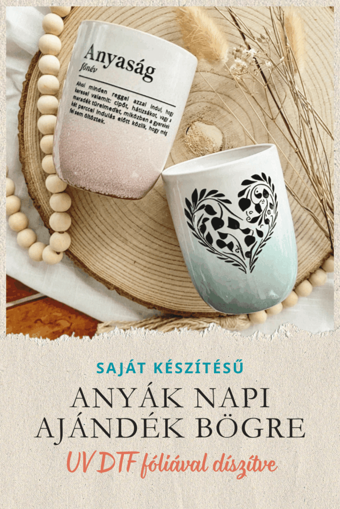 ANYÁK NAPI AJÁNDÉK BÖGRE – KÉSZÍTS EGYEDI POHARAT UV DTF FÓLIÁVAL