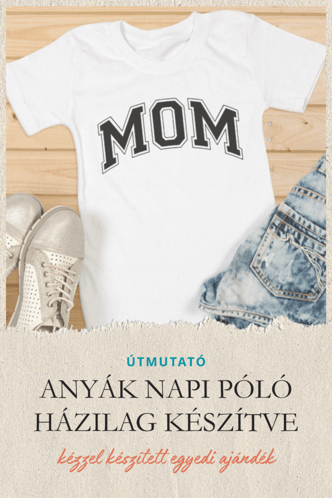 ANYÁK NAPI PÓLÓ HÁZILAG KÉSZÍTVE – EGYEDI AJÁNDÉK CRICUT MAKER ÉS JOY 2 VÁGÓGÉPPEL